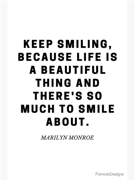 Keep Smiling Because Life Is A Beautiful Thing And Theres So Much To