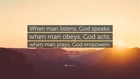 E Stanley Jones Quote When Man Listens God Speaks When Man Obeys