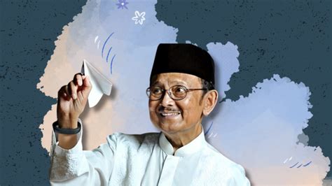 52 Quotes BJ Habibie Tentang Pentingnya Pendidikan