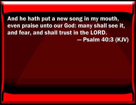 Psalm 40 3 And He Has Put A New Song In My Mouth Even Praise To Our