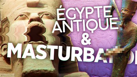 La Masturbation En Égypte Ancienne Youtube