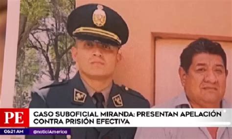 Caso Suboficial Miranda Presentan Apelaci N Contra Prisi N Efectiva