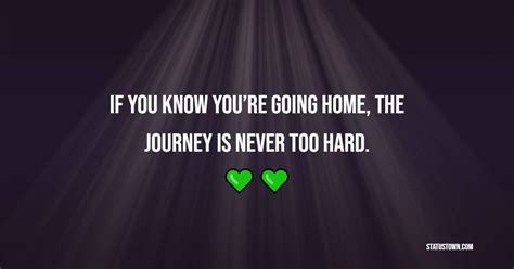 If You Know Youre Going Home The Journey Is Never Too Hard Missing