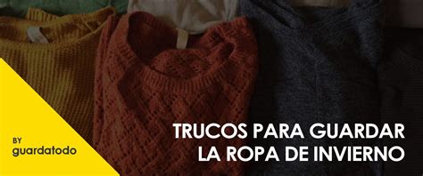 Trucos Para Guardar La Ropa De Invierno Guardatodo