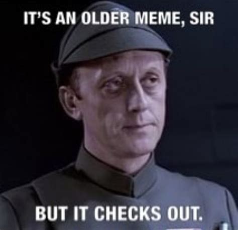 Its An Older Meme But It Checks Out Memes Checks Older