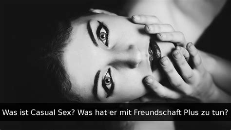 Was Ist Casual Sex Und Was Hat Er Mit Freundschaft Plus Zu Tun Youtube