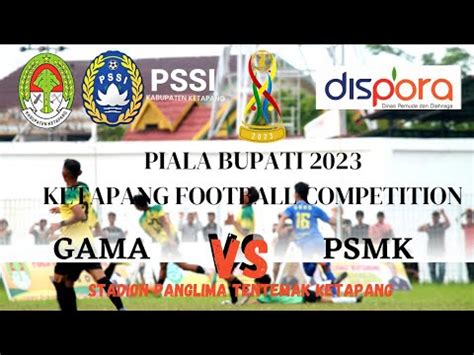 PIALA BUPATI KETAPANG 2023 GAMA Vs PSMK YouTube