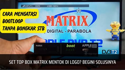 Cara Mengatasi Set Top Box Boot Loop Matrix Apple HD Tanpa Bongkar STB