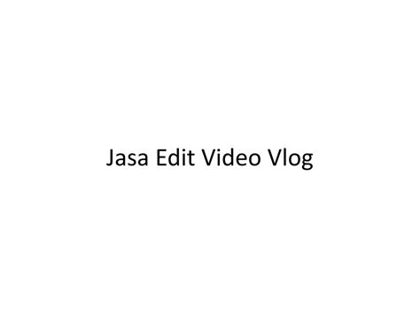 Ppt Jasa Editing Video Dokumentasi Jasa Pembuatan