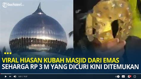 Viral Hiasan Kubah Masjid Dari Emas Seharga Rp Miliar Yang Dicuri