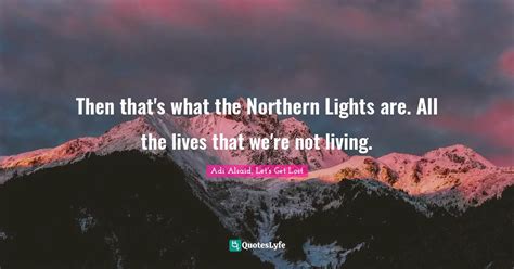 Best Northern Lights Quotes with images to share and download for free at QuotesLyfe