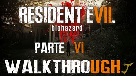 Resident Evil 7 Biohazard Walkthrough Parte 6 Youtube