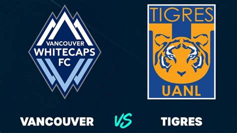 Whitecaps Vs Tigres Cuándo Y Dónde Ver El Debut De Los Felinos En