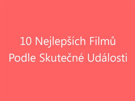 Nejlep Ch Film Podle Skute N Ud Losti Leden Magazin