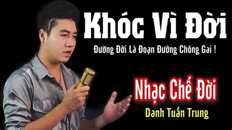 MV Nhạc Chế Đời l Khóc Vì Đời Danh Tuấn Trung l Đường Đời Là Đoạn