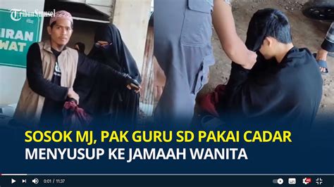 Sosok MJ Pak Guru SD Pakai Cadar Menyusup Ke Jamaah Wanita Di Masjid