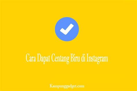 Cara Dapat Centang Biru Di Instagram Panduan Lengkap Untuk Membuat