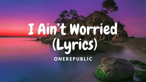 Onerepublic I Ain’t Worried Lyrics Youtube