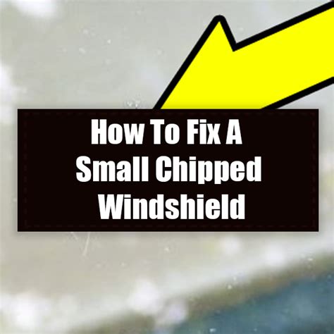 How To Fix A Small Chipped Windshield