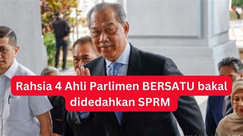 Rahsia Sulit Ahli Parlimen Bersatu Bakal Didedah Sprm Kejutan Besar