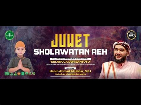 Juwet Sholawatan Aeh Bersama Habib Ahmad Al Hadar S E I Youtube