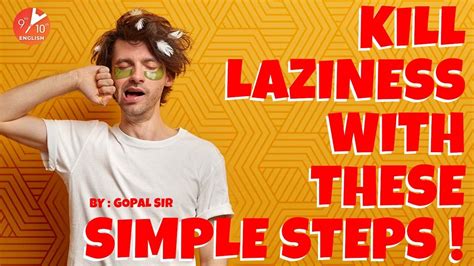 Kill Laziness With These Simple Steps Overcome Your Laziness Gopal