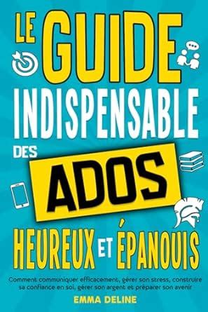 Livre ado Le guide indispensable des ados heureux et épanouis Livre