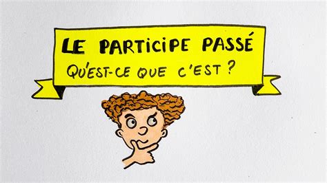 Qu Est Que Qu Un Participe Pass Tout Comprendre Pour Bien L Accorder