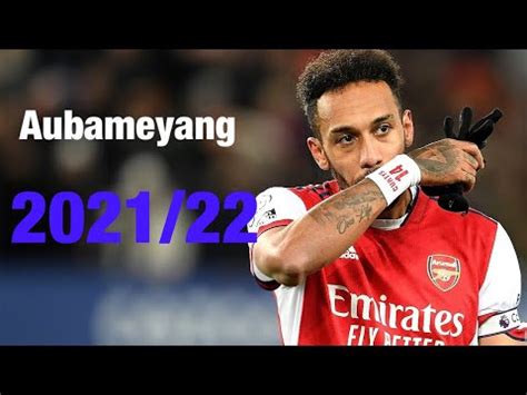 Aubameyang Goals Skills 2021 22 Amazing Skills HD YouTube