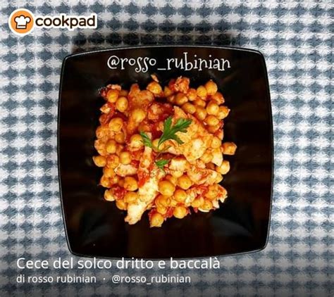 Ricetta Cece Del Solco Dritto E Baccal Di Rosso Rubinian Ricetta