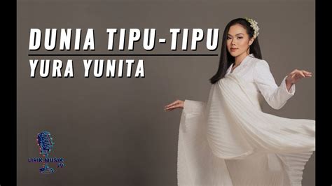 Dunia Tipu Tipu Yura Yunita Lirik Lagu YouTube Music