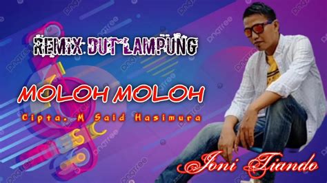 Moloh Moloh Joni Tiando Mix Dut Lagu Lampung YouTube