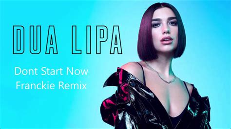 Dua Lipa Dont Start Now Franckie Remix Youtube