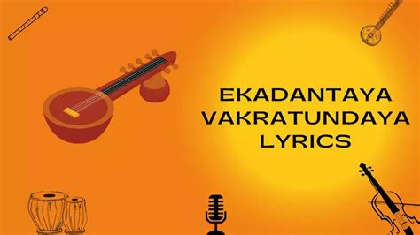 Ekadantaya Vakratundaya Song Lyrics Meaning And It S History