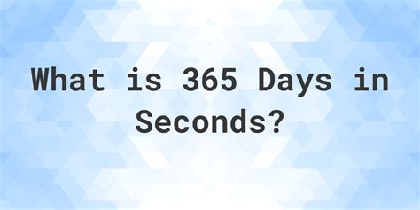 How Many Seconds Are In 365 Days? - Calculatio