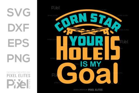 Corn Star Your Hole Is My Goal SVG Graphic By Pixel Elites Creative