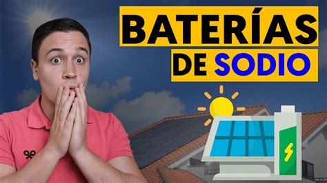 Baterías de SODIO para PLACAS SOLARES Buena Alternativa Academia