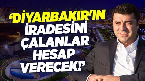 Selahattin Demirta Diyarbak R N Radesini Alanlar Hesap Verecek