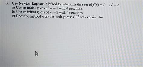 Solved Use Newton Raphson Method To Determine The Root Of