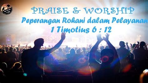 Praise N Worship Peperangan Rohani Dalam Pelayanan Timotius