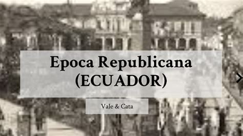 Poca Republicana Historia Del Ecuador By Valentina Valencia Ochoa On