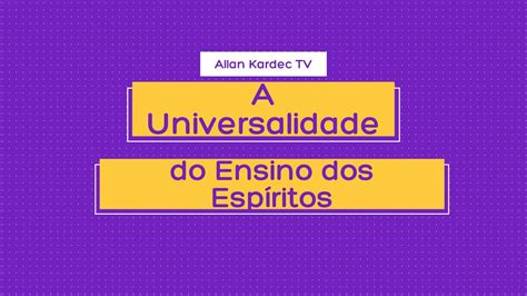 A Universalidade do Ensino dos Espíritos Allan Kardec TV YouTube