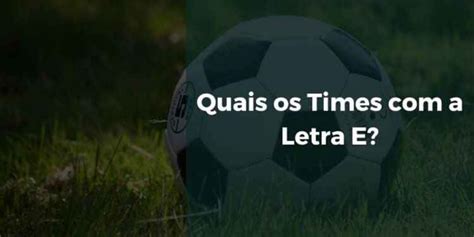 Quais os Times com a Letra E? [2026] | Senhor Esportes