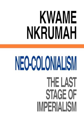 Neo Colonialism The Last Stage Of Imperialism Par Kwame Nkrumah Good