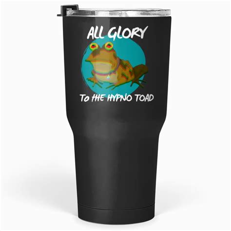 All Glory To The Hypno Toad Version Tumblers Oz Sold By