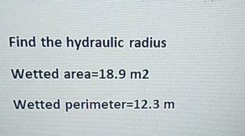 Answered: Find the hydraulic radius Wetted… | bartleby