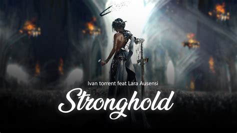 Ivan Torrent Stronghold Feat Lara Ausensi Youtube