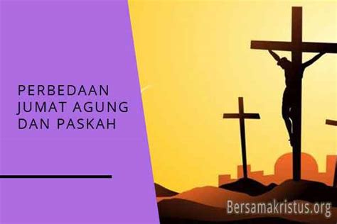 √ Perbedaan Jumat Agung Dan Paskah Dalam Kristen Bersamakristus