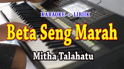 BETA SENG MARAH KARAOKE MITHA TALAHATU YouTube