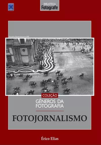 Coleção Gêneros da Fotografia Fotojornalismo de Elias Érico